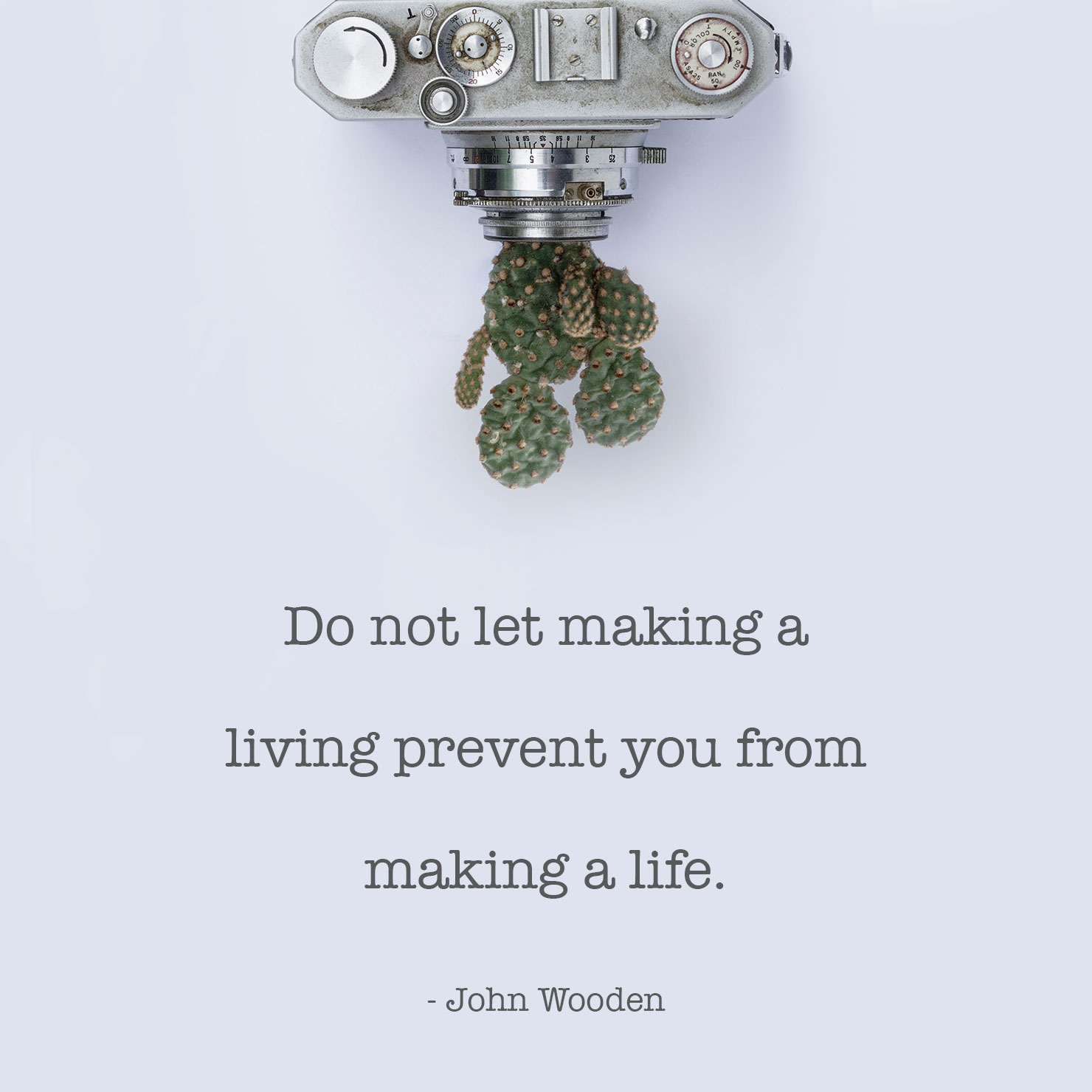 about life graduation quote: do not let making a living prevent you from making a life - John Wooden