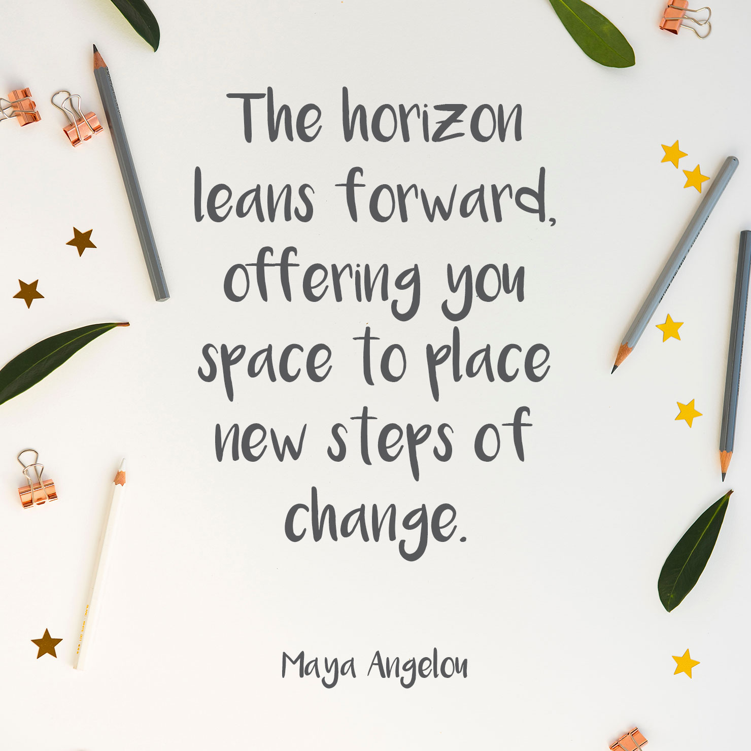 for daughter graduation quote: the horizon leans forward offering you space to place new steps of change - Maya Angelou