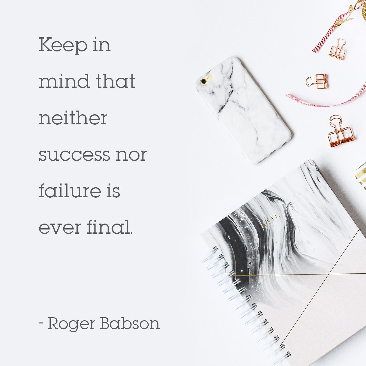wisdom graduation quote: keep in mind that neither success nor failure is ever final - Roger Babson