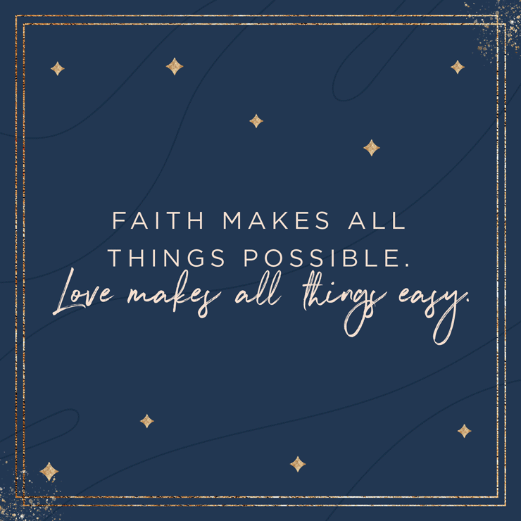 Faith makes all things possible. Love makes all things easy. — Dwight Moody