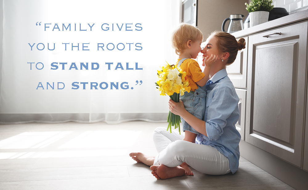 family gives us the roots to stand tall and strong quote