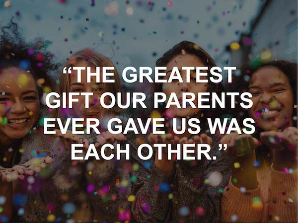 "The Greatest Gift our parents ever gave us was each other." national sister day quote