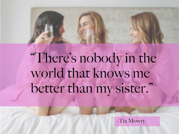 "There's nobody in the world that knows me better than my sister."