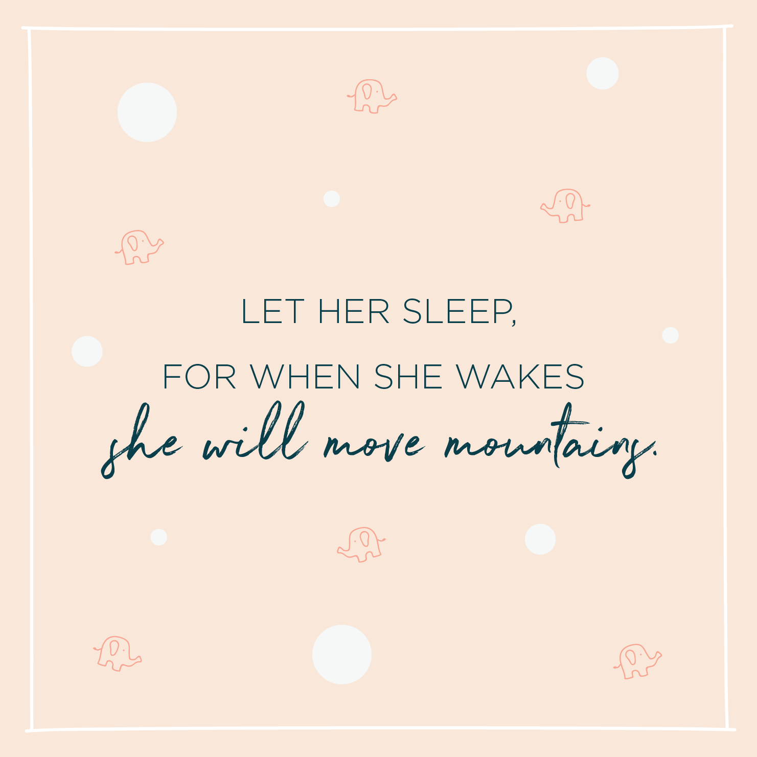 Quote above background image: 'Let her sleep, for when she wakes she will move mountains. '